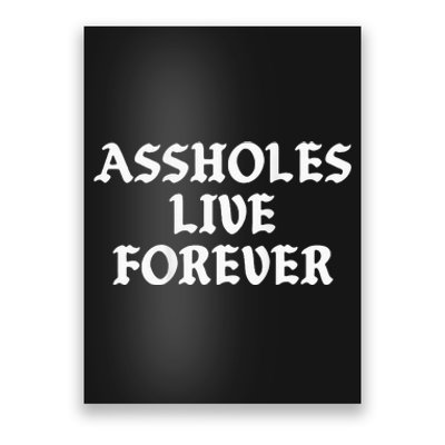 Assholes Live Forever Funny Sarcasm Poster