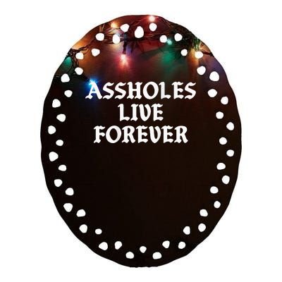 Assholes Live Forever Funny Sarcasm Ceramic Oval Ornament