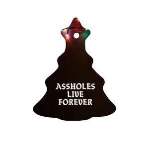 Assholes Live Forever Funny Sarcasm Ceramic Tree Ornament