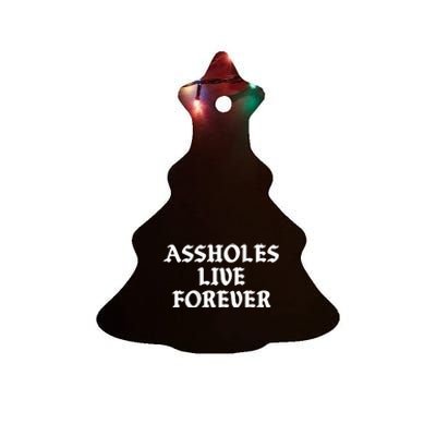 Assholes Live Forever Funny Sarcasm Ceramic Tree Ornament