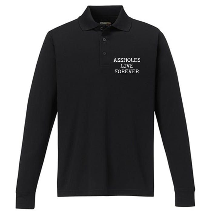 Assholes Live Forever Funny Adult Humor Gift Asshole Performance Long Sleeve Polo