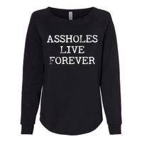 Assholes Live Forever Funny Adult Humor Gift Asshole Womens California Wash Sweatshirt