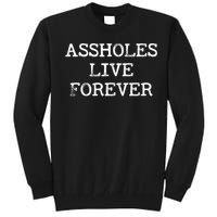 Assholes Live Forever Funny Adult Humor Gift Asshole Tall Sweatshirt