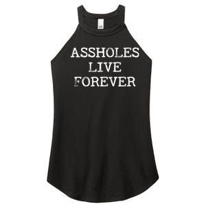 Assholes Live Forever Funny Adult Humor Gift Asshole Women's Perfect Tri Rocker Tank