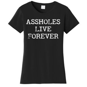 Assholes Live Forever Funny Adult Humor Gift Asshole Women's T-Shirt