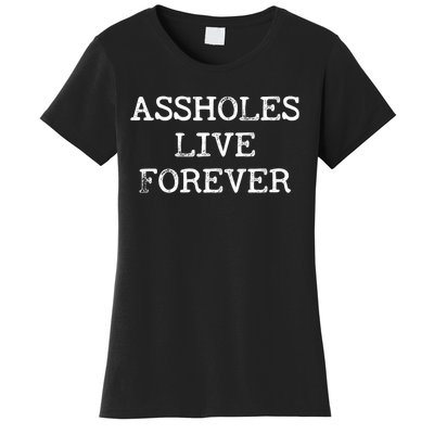 Assholes Live Forever Funny Adult Humor Gift Asshole Women's T-Shirt