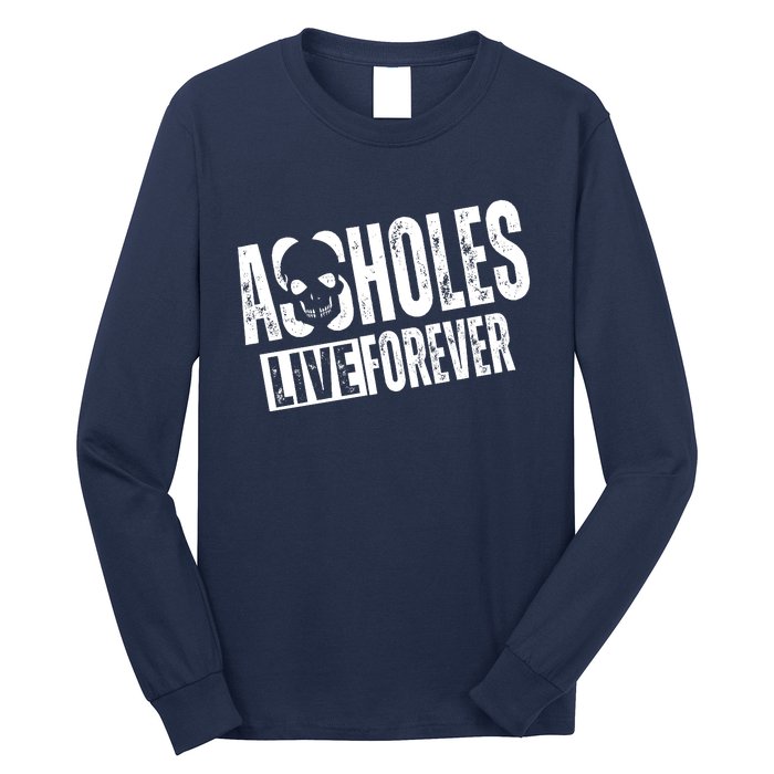 Assholes Live Forever Long Sleeve Shirt