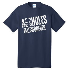 Assholes Live Forever Tall T-Shirt