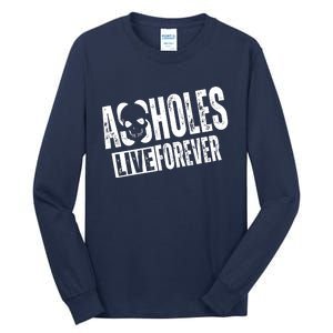 Assholes Live Forever Tall Long Sleeve T-Shirt