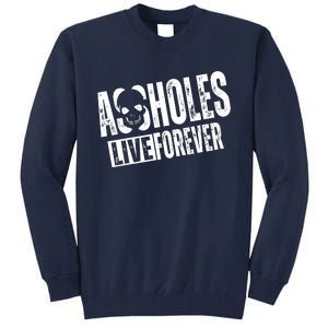 Assholes Live Forever Tall Sweatshirt