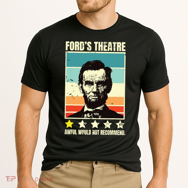 Abraham Lincoln Fords Theatre Awful Would Not Recommend Performance Shirt