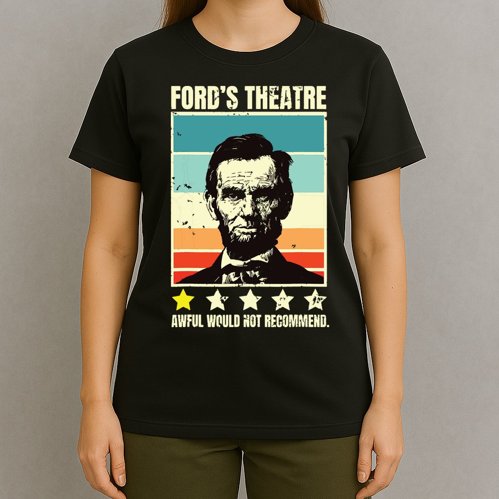 Abraham Lincoln Fords Theatre Awful Would Not Recommend T-Shirt