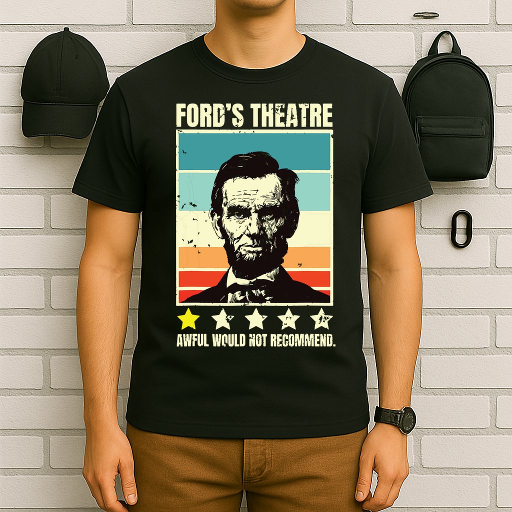 Abraham Lincoln Fords Theatre Awful Would Not Recommend T-Shirt
