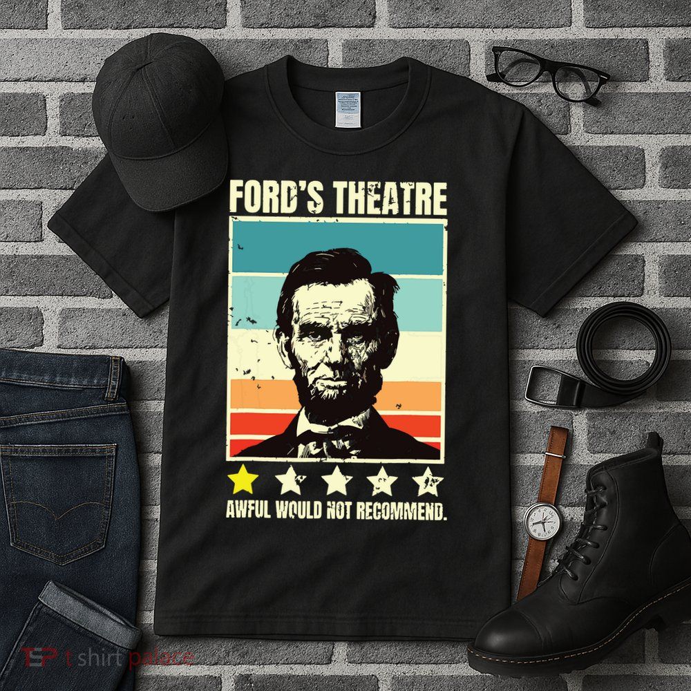 Abraham Lincoln Fords Theatre Awful Would Not Recommend Tall T-Shirt
