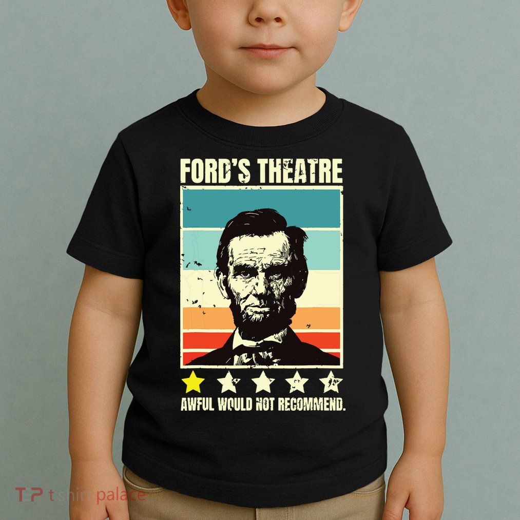Abraham Lincoln Fords Theatre Awful Would Not Recommend Toddler T-Shirt