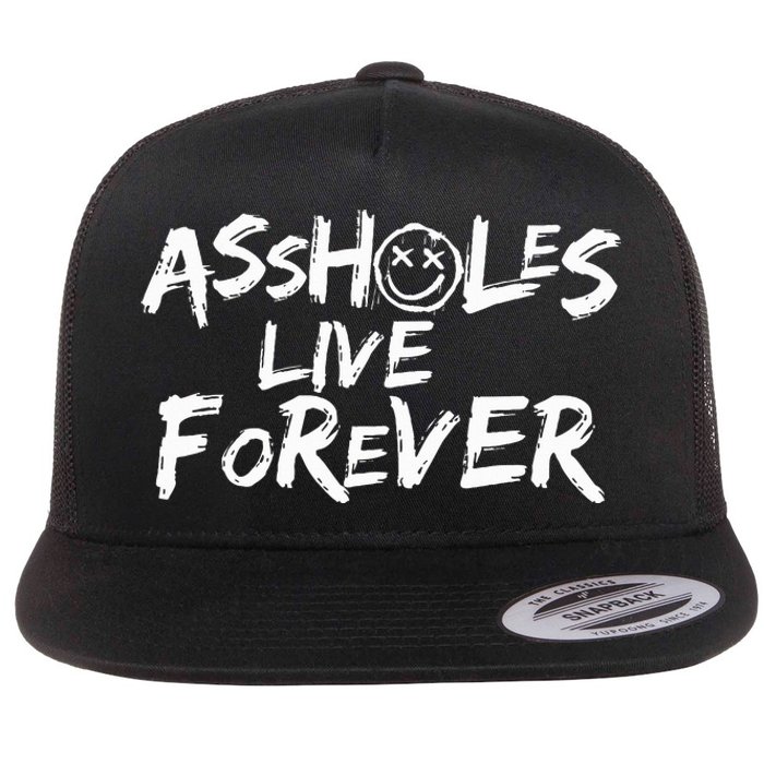 Assholes Live Forever Funny Adult Humor Sarcastic Jokes Flat Bill Trucker Hat