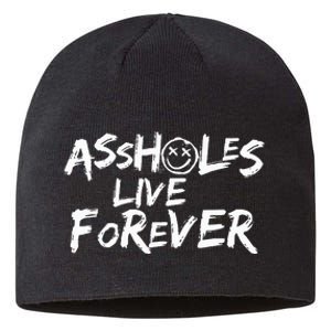 Assholes Live Forever Funny Adult Humor Sarcastic Jokes Sustainable Beanie