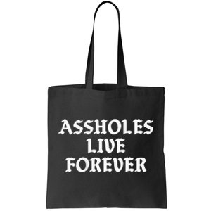 Assholes Live Forever Funny Sarcasm Tote Bag