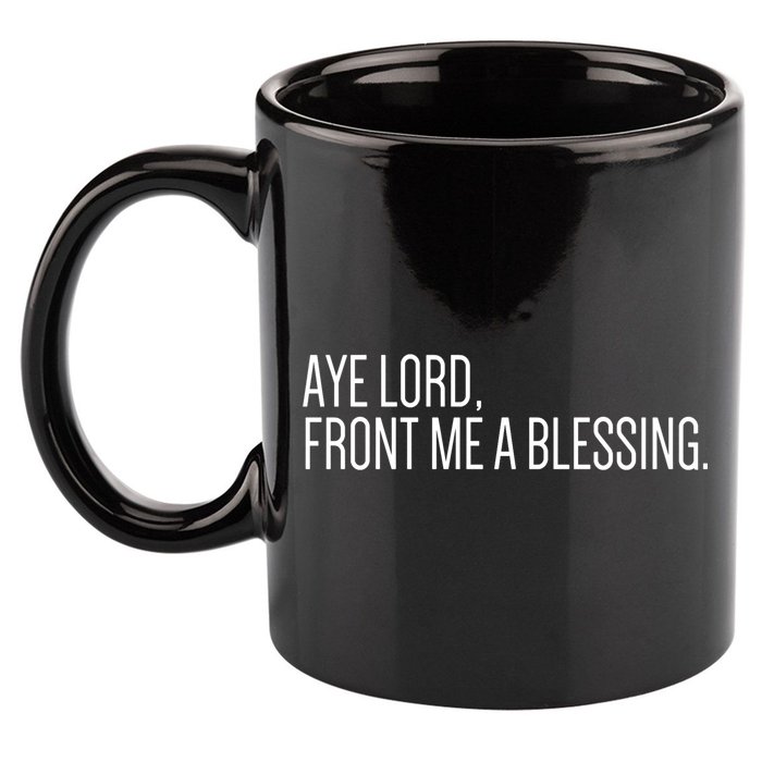 Aye Lord Front Me A Blessing Gift 11oz C Handle Ceramic Mug