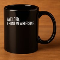 Aye Lord Front Me A Blessing Gift 11oz C Handle Ceramic Mug