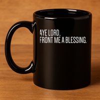 Aye Lord Front Me A Blessing Gift 11oz C Handle Ceramic Mug