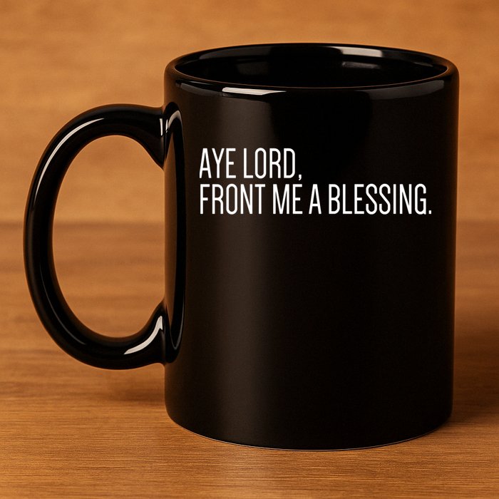 Aye Lord Front Me A Blessing Gift 11oz C Handle Ceramic Mug
