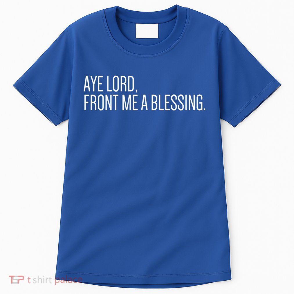 Aye Lord Front Me A Blessing Gift Tall T-Shirt
