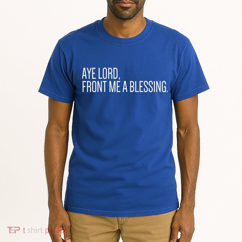 Aye Lord Front Me A Blessing Gift Tall T-Shirt