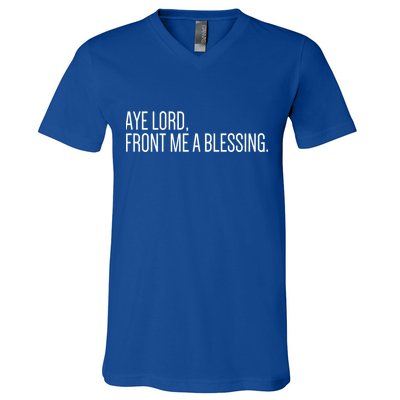 Aye Lord Front Me A Blessing Gift V-Neck T-Shirt