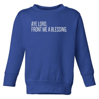 Aye Lord Front Me A Blessing Gift Toddler Sweatshirt