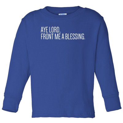 Aye Lord Front Me A Blessing Gift Toddler Long Sleeve Shirt