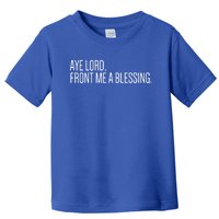 Aye Lord Front Me A Blessing Gift Toddler T-Shirt