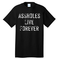 Assholes Live Forever Tall T-Shirt