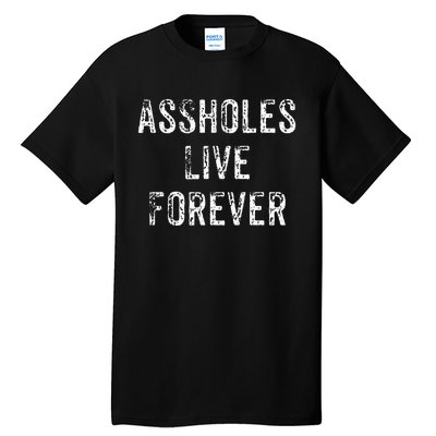 Assholes Live Forever Tall T-Shirt