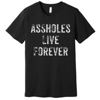 Assholes Live Forever Premium T-Shirt