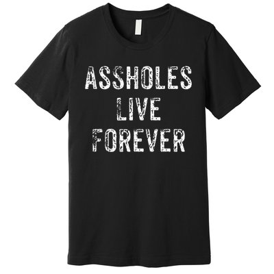 Assholes Live Forever Premium T-Shirt