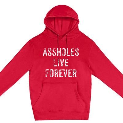 Assholes Live Forever Premium Pullover Hoodie