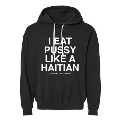 Assholes Live Forever I Eat Pussy Like A Haitian Garment-Dyed Fleece Hoodie