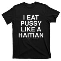 Assholes Live Forever I Eat Pussy Like A Haitian T-Shirt