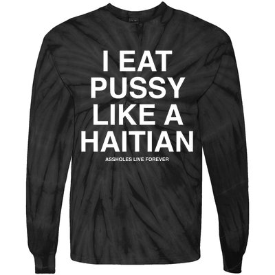 Assholes Live Forever I Eat Pussy Like A Haitian Tie-Dye Long Sleeve Shirt