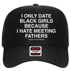 Assholes Live Forever I Only Date Black Because I Hate Meeting Fathers Shi High Crown Mesh Back Trucker Hat