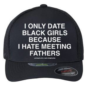 Assholes Live Forever I Only Date Black Because I Hate Meeting Fathers Shi Flexfit Unipanel Trucker Cap