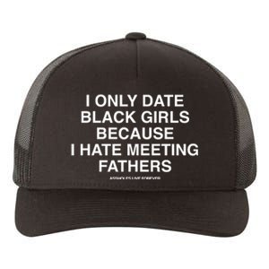 Assholes Live Forever I Only Date Black Because I Hate Meeting Fathers Shi Yupoong Adult 5-Panel Trucker Hat