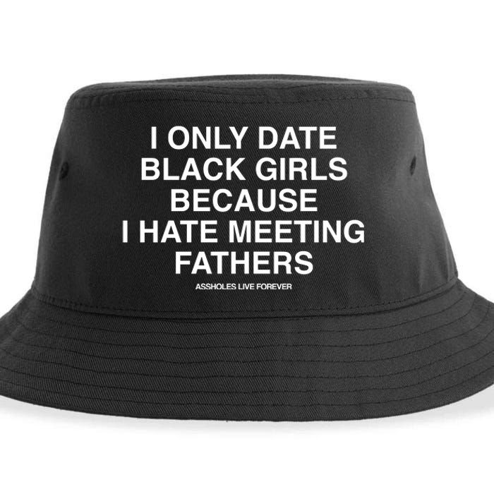 Assholes Live Forever I Only Date Black Because I Hate Meeting Fathers Shi Sustainable Bucket Hat