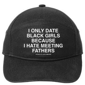 Assholes Live Forever I Only Date Black Because I Hate Meeting Fathers Shi 7-Panel Snapback Hat