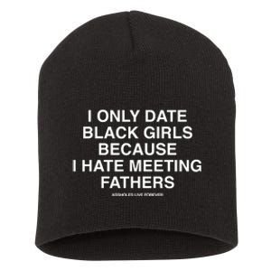 Assholes Live Forever I Only Date Black Because I Hate Meeting Fathers Shi Short Acrylic Beanie