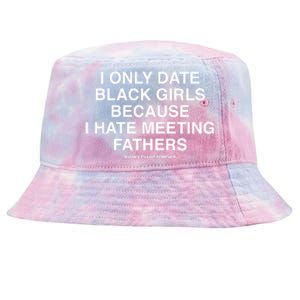 Assholes Live Forever I Only Date Black Because I Hate Meeting Fathers Shi Tie-Dyed Bucket Hat