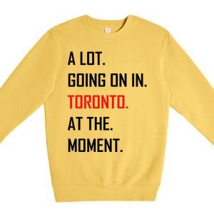 A Lot Going On In Toronto At The Moment Premium Crewneck Sweatshirt