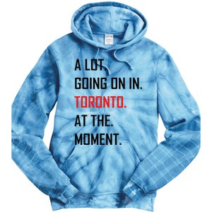 A Lot Going On In Toronto At The Moment Tie Dye Hoodie