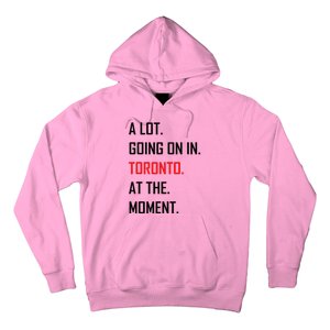 A Lot Going On In Toronto At The Moment Hoodie